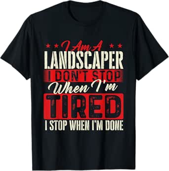 I Am A Landscaper - Landscaping Gardening Garden Lawn Mower T-Shirt