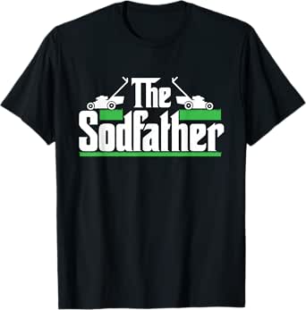 The Sodfather - Landscaper Landscaping Lawnmowing Gardener T-Shirt