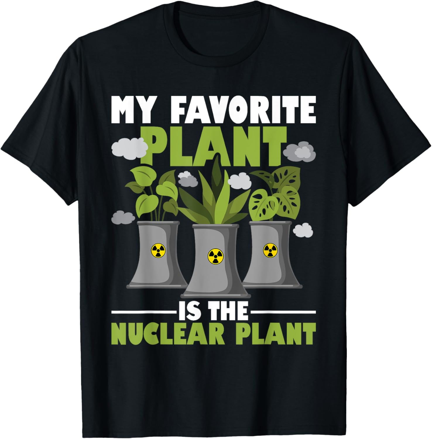 My Favorite Plant Is The Nuclear Plant - Nuclear Engineering T-Shirt