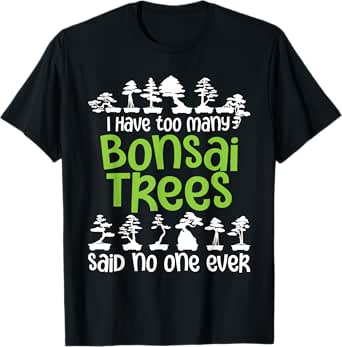 I Have Too Many Bonsai Trees - Tree Lover Gardener Japanese T-Shirt