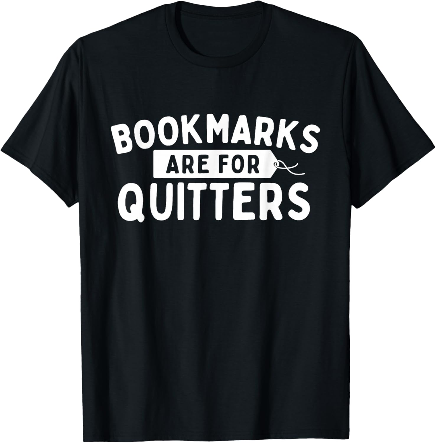 Bookmarks Are For Quitters - Book Lover Bookworm Librarian T-Shirt