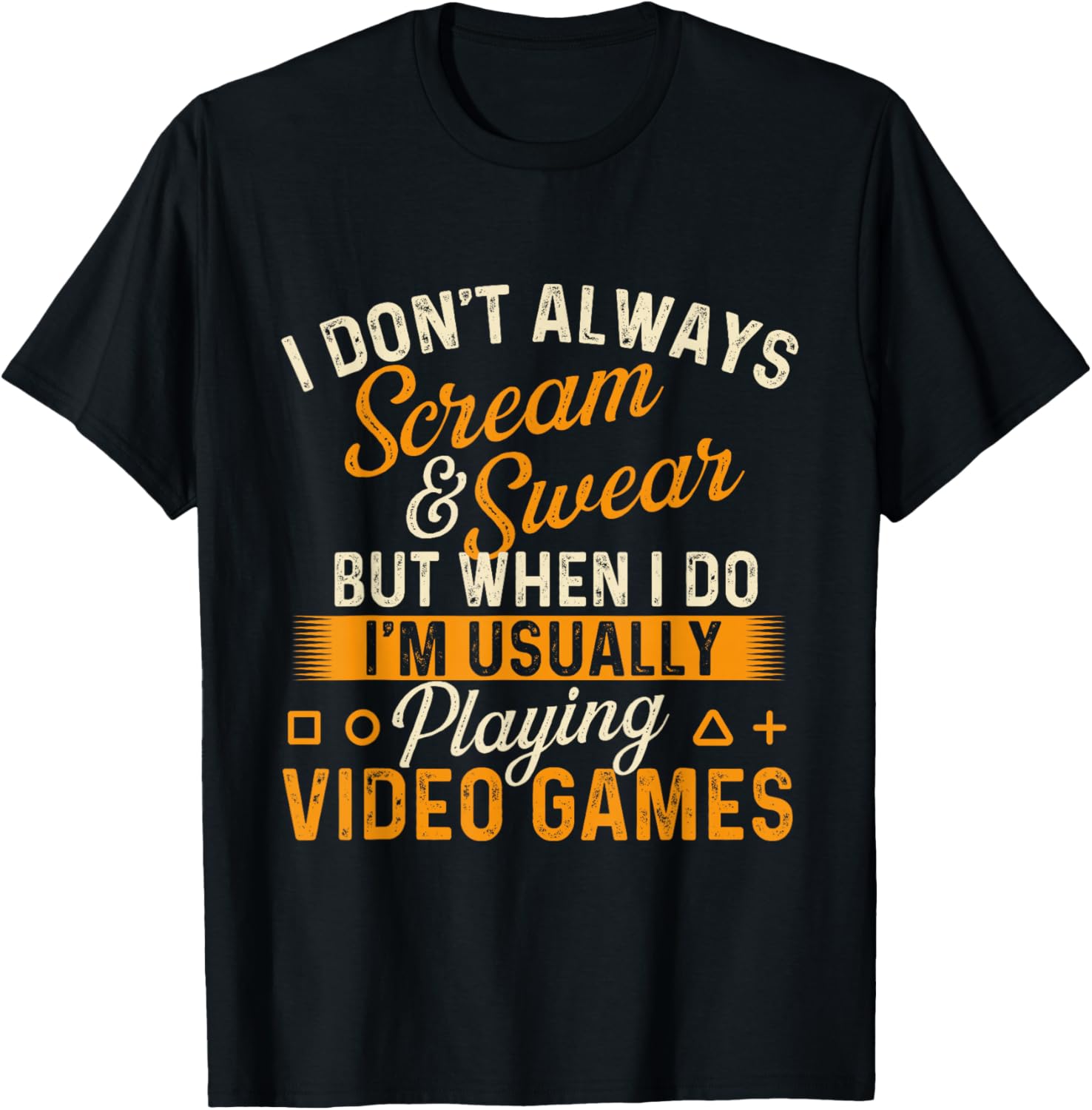 I Don't Always Scream & Swear - Video Games Gamer Controller T-Shirt