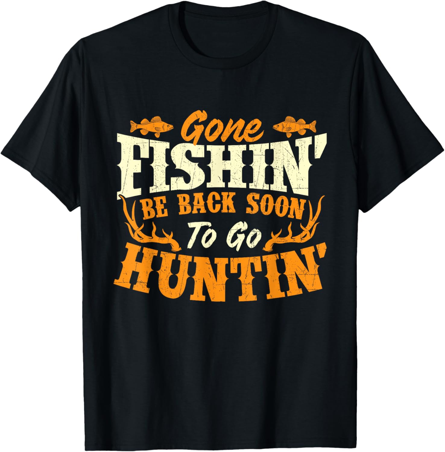 Gone Fishin Be Back Soon To Go Huntin T-Shirt