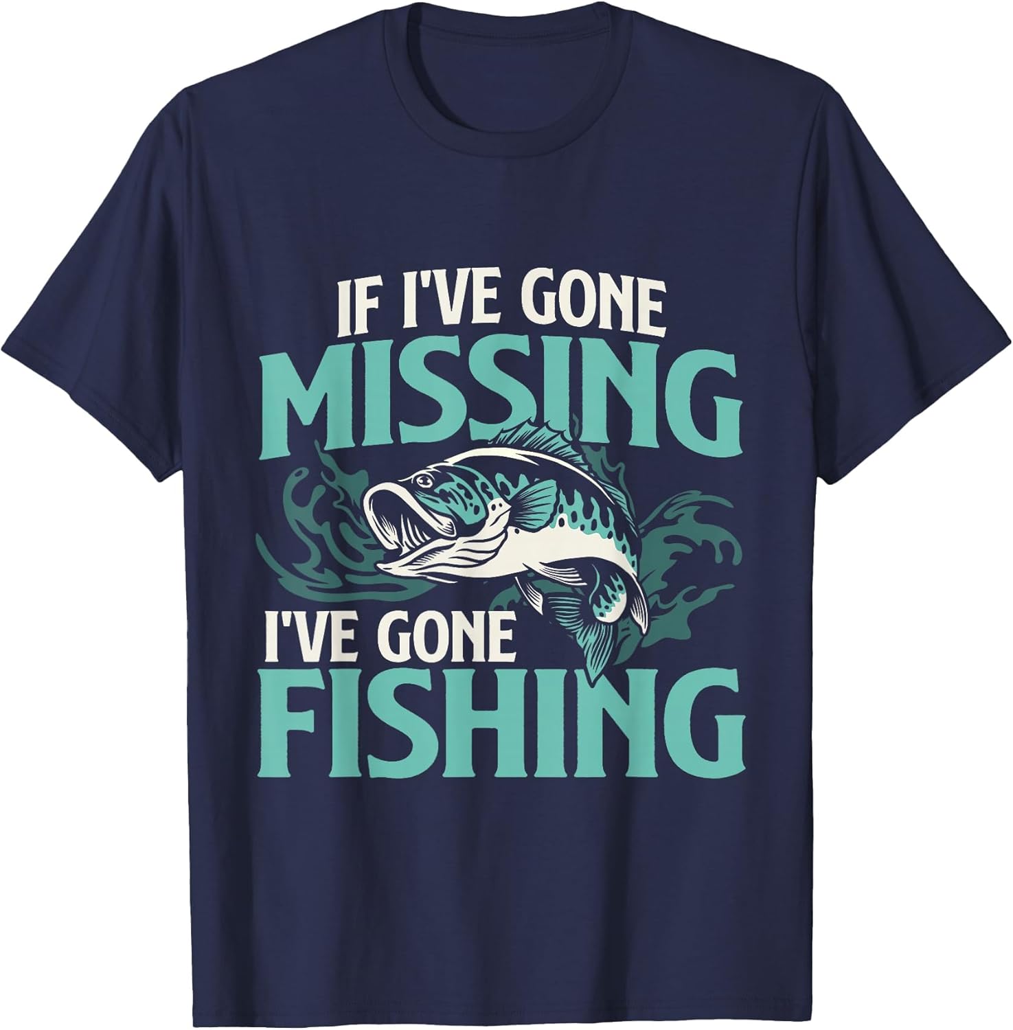 If I've Gone Missing I've Gone Fishing T-Shirt