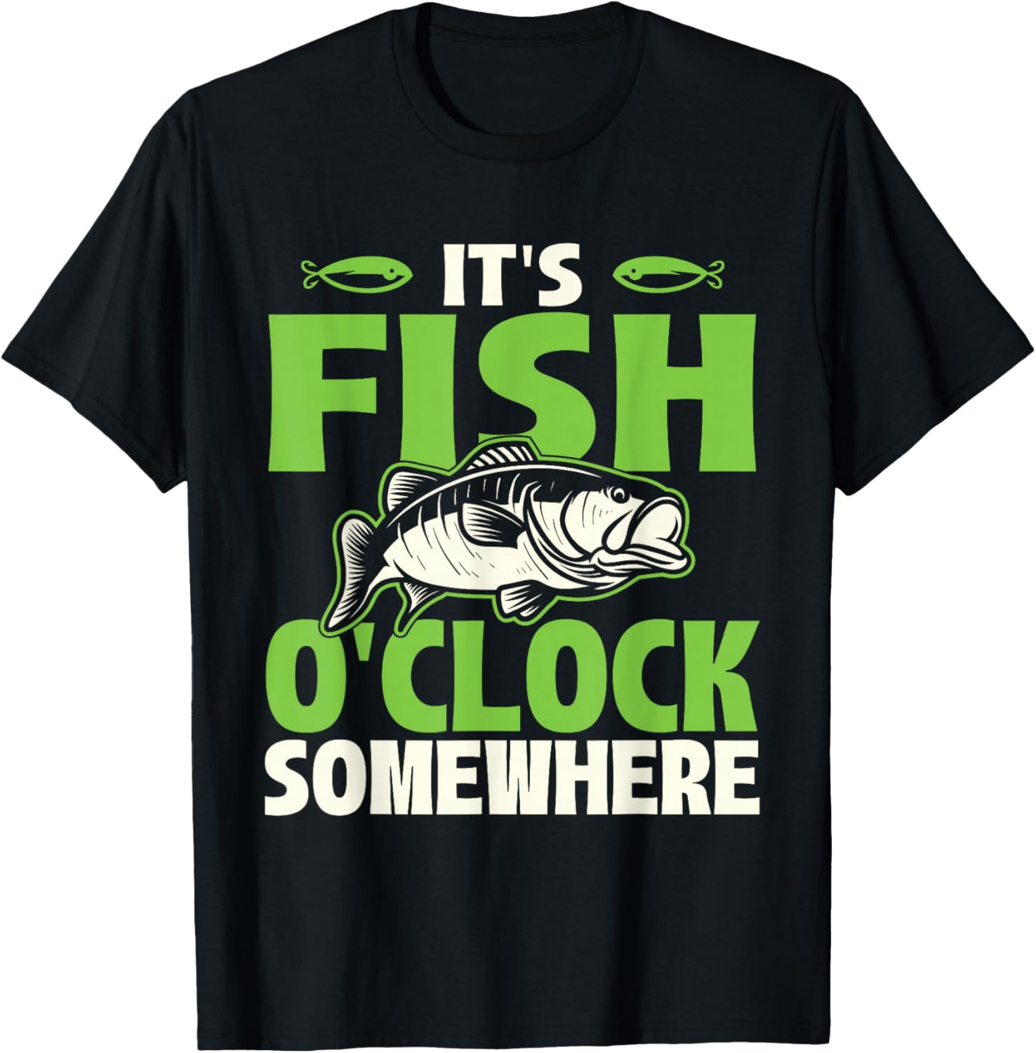 It's Fish O'clock Somewhere Fishing T-Shirt