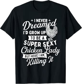 i never dreamed i'd grow up - chicken lover farming t-shirt