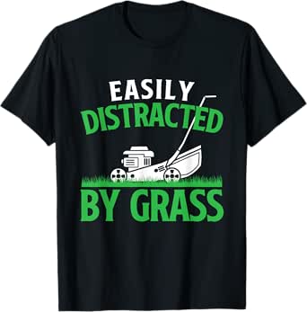 Easily Distracted By Grass - Lawn Mower Gardening T-Shirt
