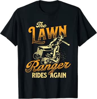 The Lawn Ranger Rides Again - Gardener Lawn Mower T-Shirt