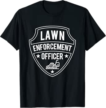Lawn Enforcement Officer - Lawn Mower Gardener T-Shirt