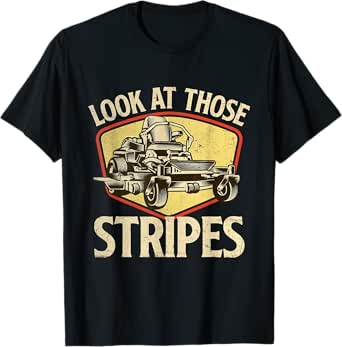 Look At Those Stripes - Landscaping Gardener Lawn Mower T-Shirt
