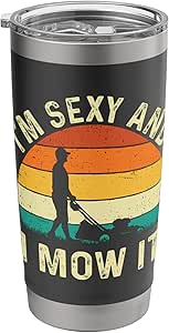I'm Sexy and I Mow It - Lawn Mower Landscaping Gardener Stainless Steel Insulated Tumbler