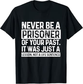 never be a prisoner of your past sobriety anniversary sober t-shirt