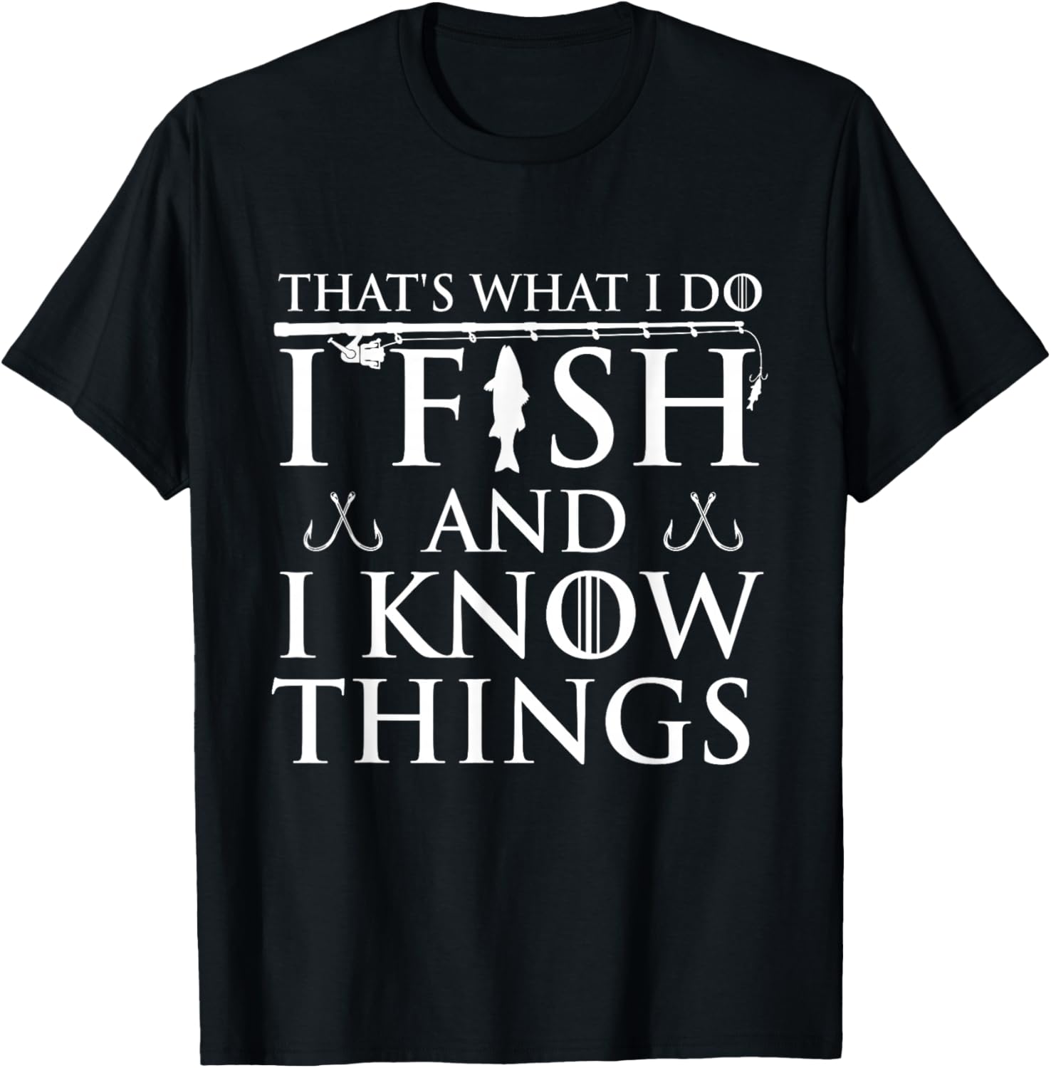 That's What I Do I Fish And I Know Things T-Shirt