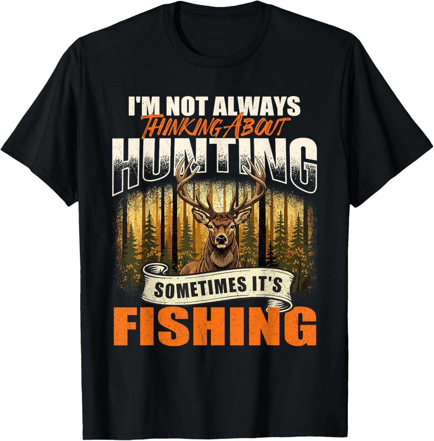 I'm Not Always Thinking About Hunting Sometimes It's Fishing T-Shirt