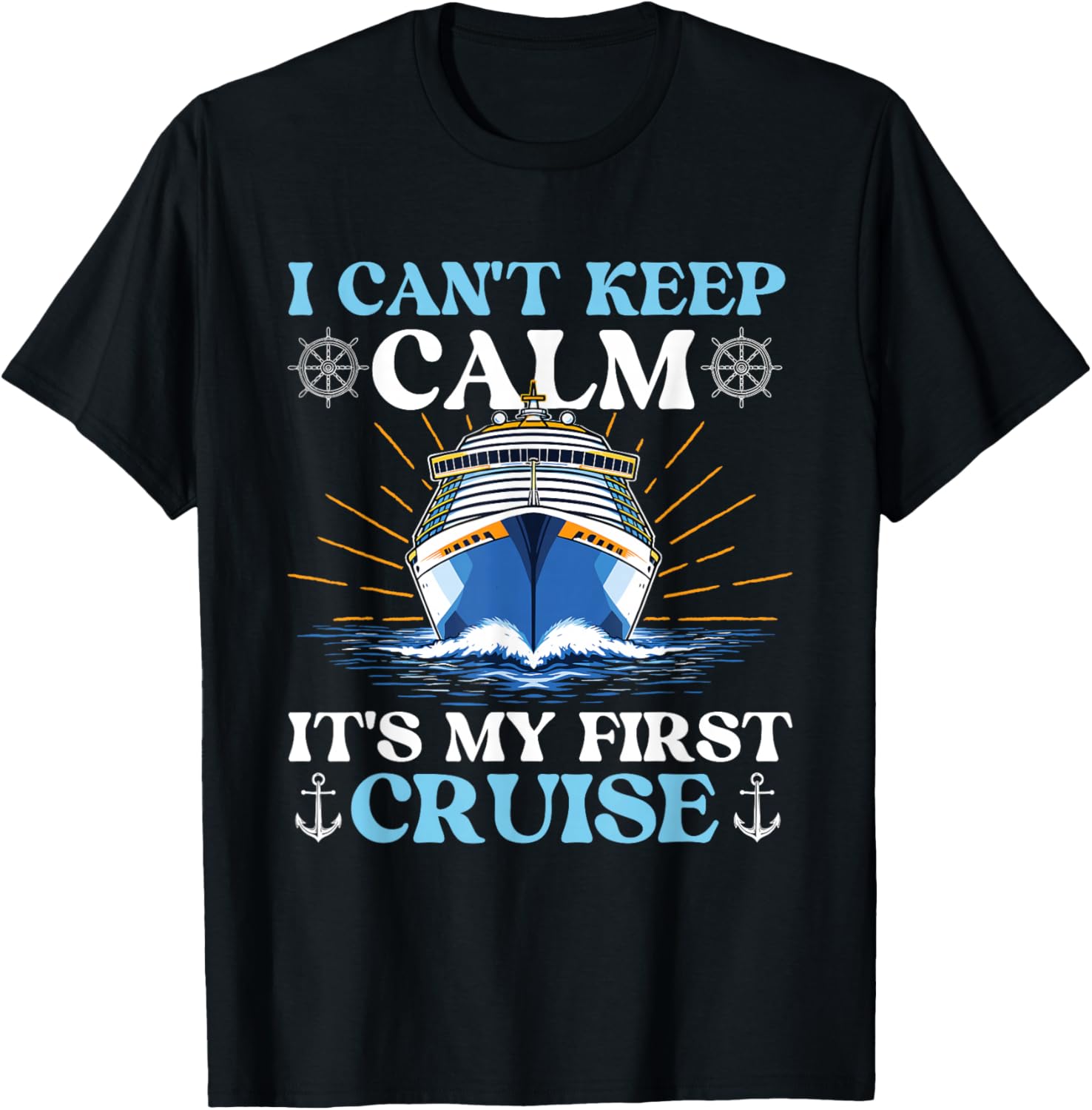I Can't Keep Calm It's My First Cruise - First Time Cruiser T-Shirt